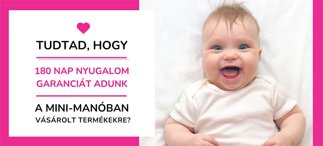 180 napos nyugalom garanciát biztosítunk a Mini-Manóban
