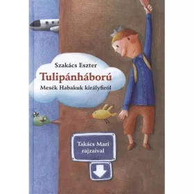   Könyv - Tulipánháború - Mesék Habakuk királyfiról KIFUTÓ