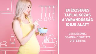 Egészséges táplálkozás a várandósság ideje alatt | Szarka Dorottya dietetikussal